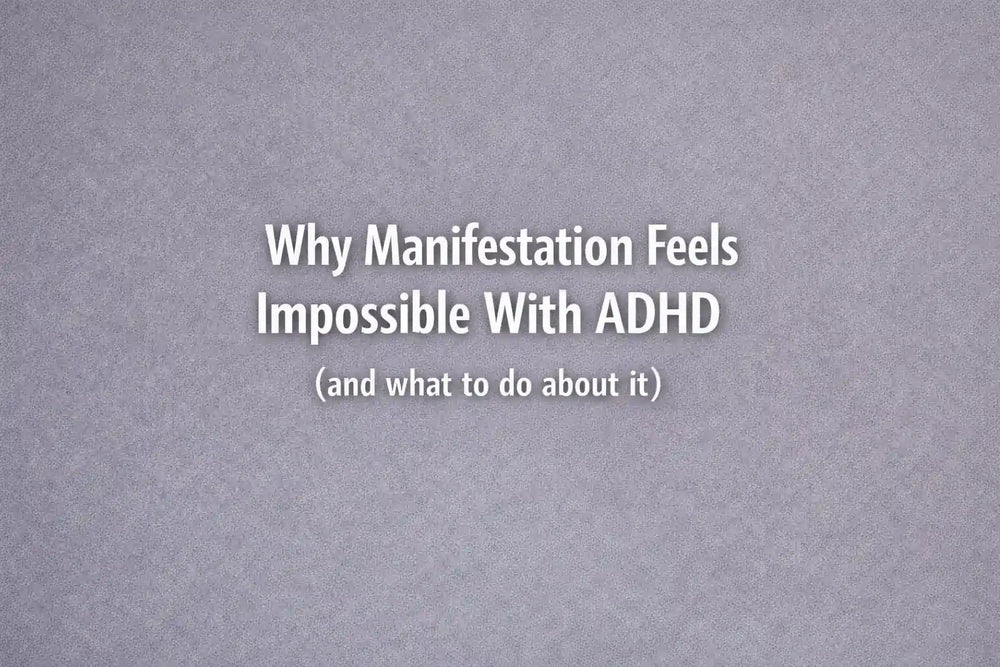 Why Manifestation Feels Impossible With ADHD (and  what to do about it)